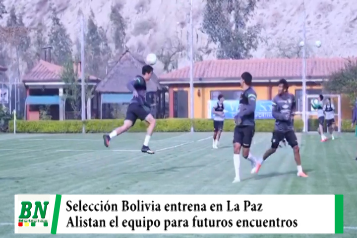 Lee más sobre el artículo Selección Bolivia entrena en La Paz alistandose para los futuros encuentros internacionales