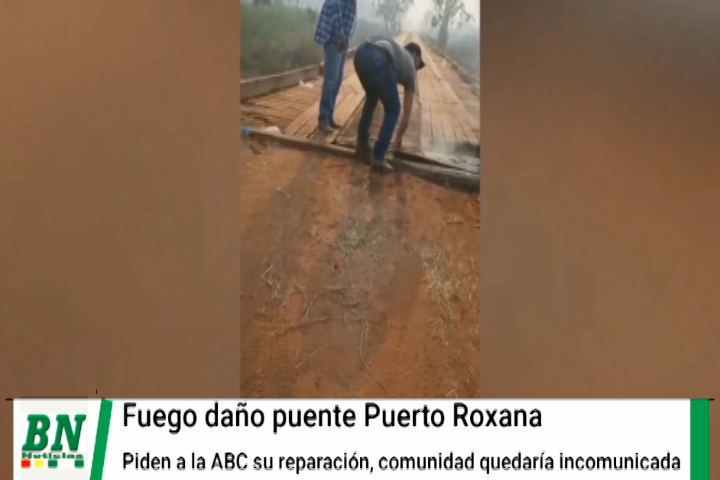 Lee más sobre el artículo Fuego daña puente Puerto Roxana en San Matías y piden que ABC lo repare o comunarios quedarán aislados