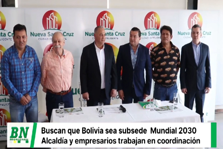 Lee más sobre el artículo Alcalde y empresarios trabajan para que Bolivia sea subsede del Mundial de Fútbol 2030